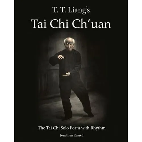 T. T. Liang's Tai Chi Chuan: The Tai Chi Solo Form with Rhythm