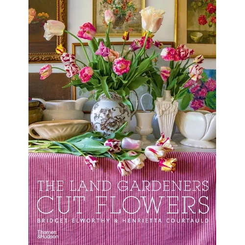 The Land Gardeners: Cut Flowers - Hardcover