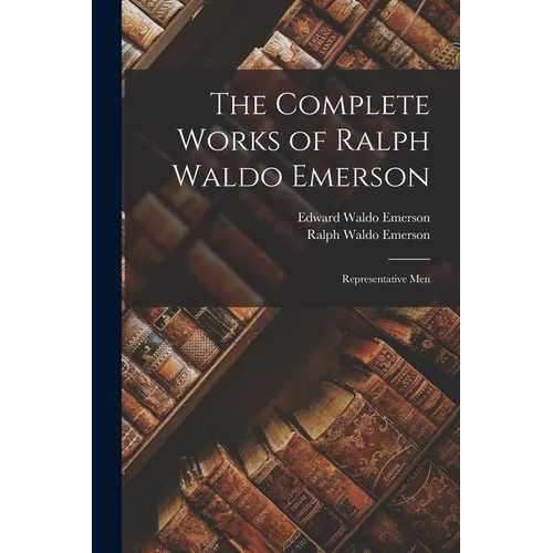 The Complete Works of Ralph Waldo Emerson: Representative Men - Paperback
