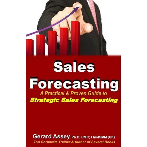 Sales Forecasting: A Practical & Proven Guide to Strategic Sales Forecasting: Sales Forecasting Strategies, Accurate Sales Predictions, F - Paperback