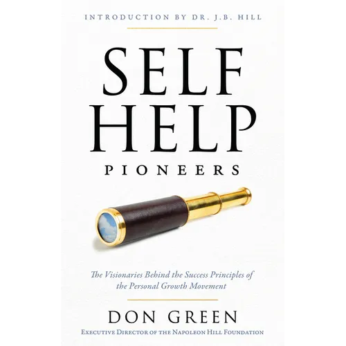 Self-Help Pioneers: The Visionaries Behind the Success Principles of the Personal Growth Movement - Paperback