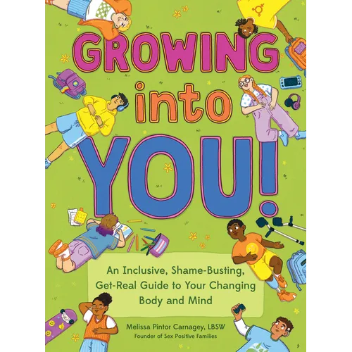 Growing Into You!: An Inclusive, Shame-Busting, Get-Real Guide to Your Changing Body and Mind - Paperback