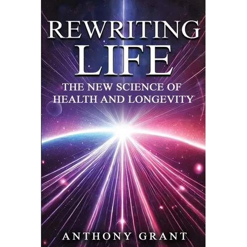 Rewriting Life: The New Science of Health and Longevity