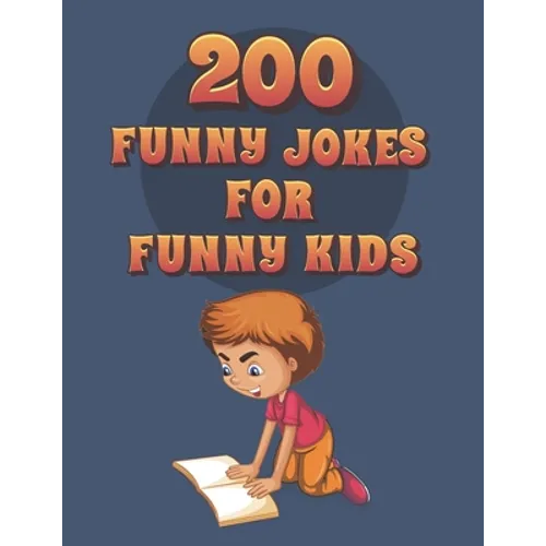 200 Funny Jokes For Funny Kids: Funny and friendly, Silly, and Interactive jokes for funny kids age 5-12 great for ( classroom or home) use - Paperback