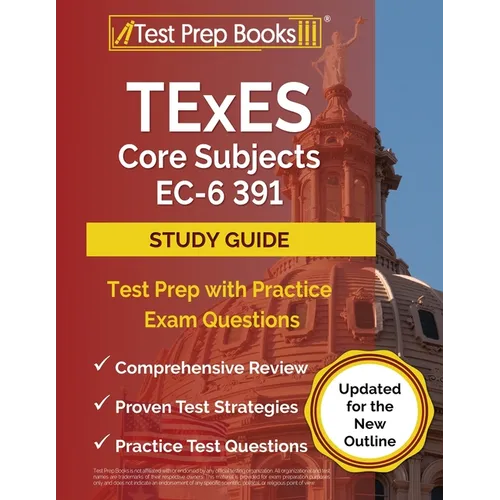 TExES Core Subjects EC-6 391 Study Guide: Test Prep with Practice Exam Questions [Updated for the New Outline] - Paperback