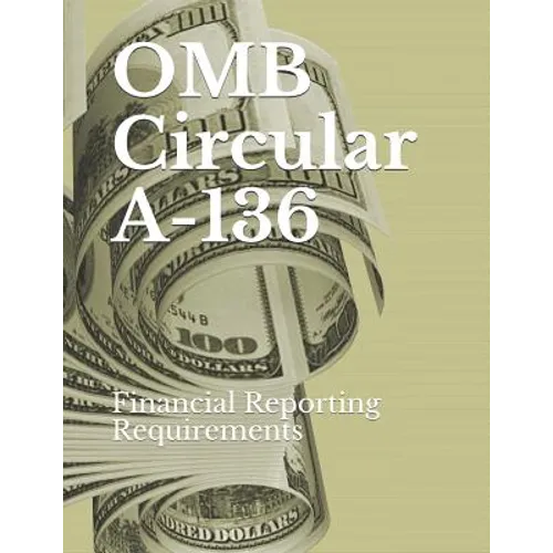 OMB Circular A-136: Financial Reporting Requirements - Paperback
