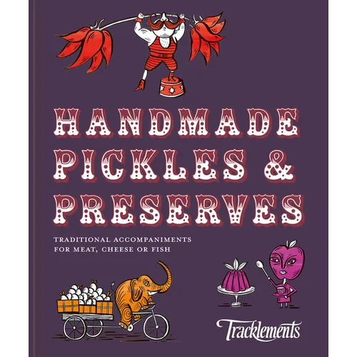 Handmade Pickles & Preserves: Traditional Accompaniments for Meat, Cheese or Fish - Hardcover