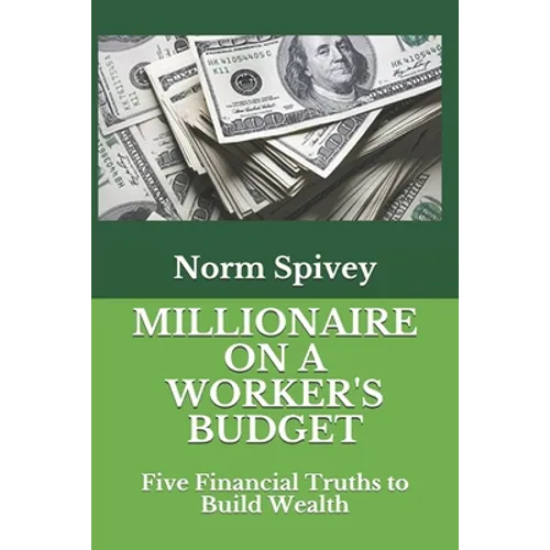 Millionaire on a Worker's Budget: Five Financial Truths to Build Wealth - Paperback