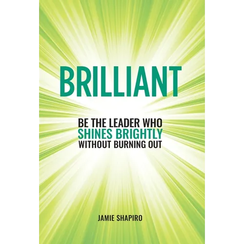 Brilliant: Be The Leader Who Shines Brightly Without Burning Out - Hardcover