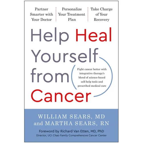 Help Heal Yourself from Cancer: Partner Smarter with Your Doctor, Personalize Your Treatment Plan, and Take Charge of Your Recovery - Hardcover