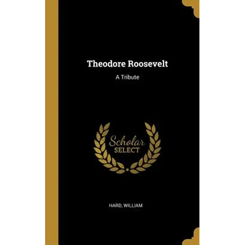 Theodore Roosevelt: A Tribute - Hardcover