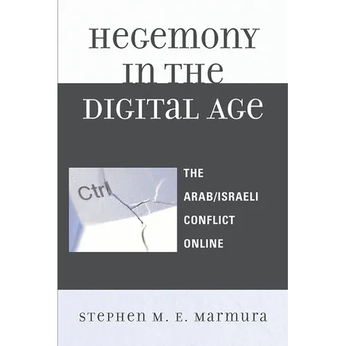 Hegemony in the Digital Age: The Arab/Israeli Conflict Online - Paperback