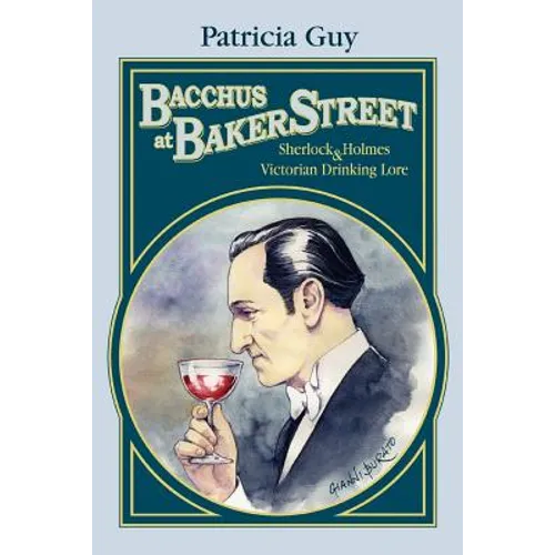 Bacchus at Baker Street: Sherlock Holmes & Victorian Drinking Lore - Paperback