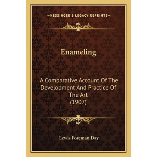 Enameling: A Comparative Account Of The Development And Practice Of The Art (1907) - Paperback