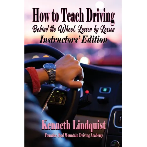 How to Teach Driving: Behind the Wheel, Lesson by Lesson: Instructors' Edition - Hardcover