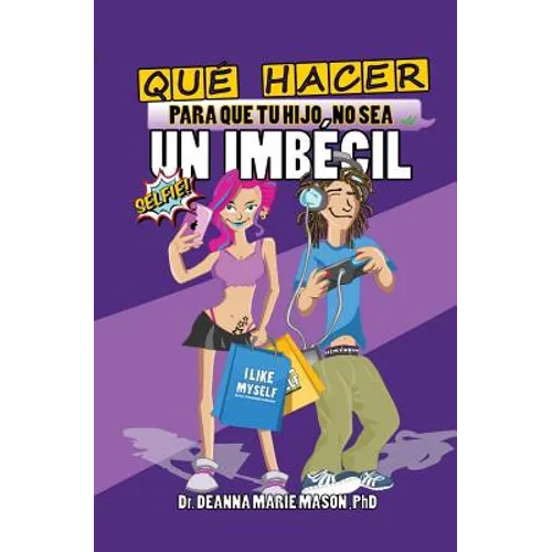 Qué hacer para que tu hijo no sea un imbécil: Qué le pasa realmente a tu hijo adolescente en su interior y cómo puedes ayudar a guiarle en su camino - Paperback
