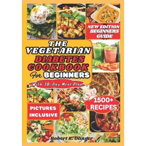 The Vegetarian Diabetes Cookbook for Beginners: Easy, Delicious, Nourishing Diabetic Homemade Vegetarian Recipes For Newly Diagnosed - Paperback