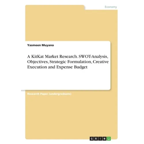 A KitKat Market Research. SWOT-Analysis, Objectives, Strategic Formulation, Creative Execution and Expense Budget - Paperback