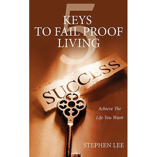 5 Keys to Fail Proof Living: Achieve the Relationships and Finances You Always Wanted - Paperback