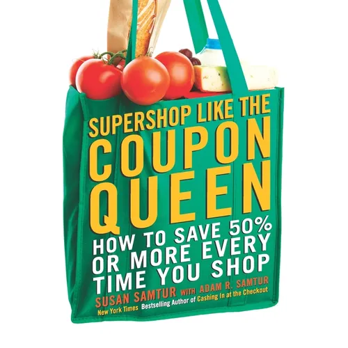 Supershop like the Coupon Queen: How to Save 50% or More Every Time You Shop