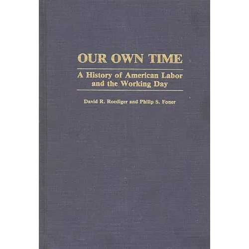 Our Own Time: A History of American Labor and the Working Day - Hardcover