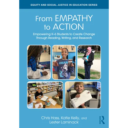 From Empathy to Action: Empowering K-6 Students to Create Change Through Reading, Writing, and Research - Paperback