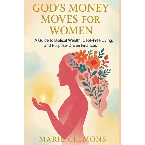 God's Money Moves for Women: A Guide to Biblical Wealth, Debt-Free Living, and Purpose-Driven Finances - Paperback