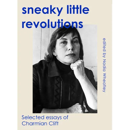 Sneaky Little Revolutions: Selected essays of Charmian Clift - Paperback