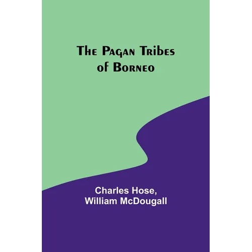 The Pagan Tribes of Borneo
