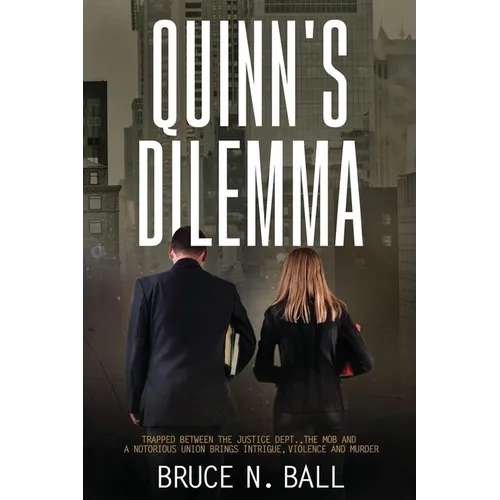 Quinn's Delimma: Trapped Between the Justice Dept., the Mob and A Notorious Union Brings Intrigue, Violence and Murder - Paperback