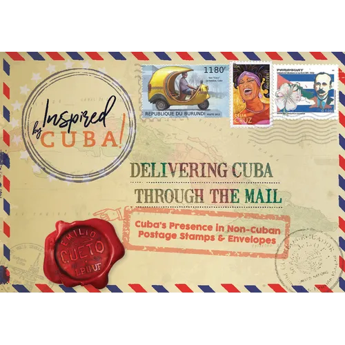 Delivering Cuba Through the Mail: Cuba's Presence in Non-Cuban Postage Stamps and Envelopes - Paperback