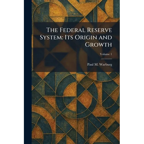 The Federal Reserve System: Its Origin and Growth - Paperback