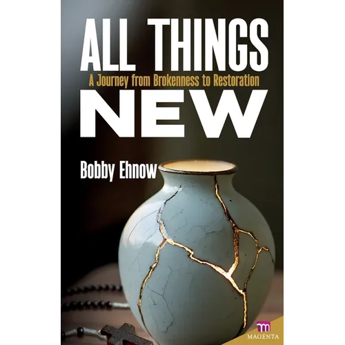 All Things New: A Journey from Brokenness to Restoration - Paperback