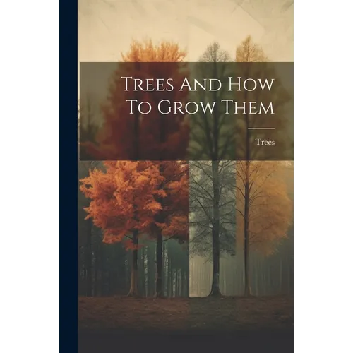 Trees And How To Grow Them