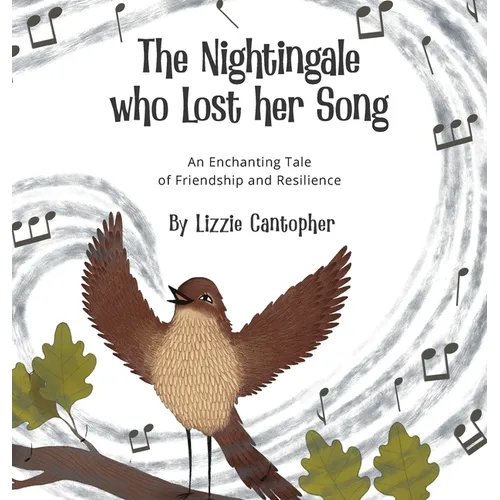 The Nightingale Who Lost Her Song: An Enchanting Tale of Friendship and Resilience - Hardcover