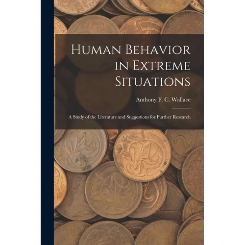 Human Behavior in Extreme Situations; a Study of the Literature and Suggestions for Further Research - Paperback