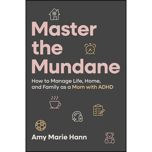 Master the Mundane: How to Manage Life, Home, and Family as a Mom with ADHD