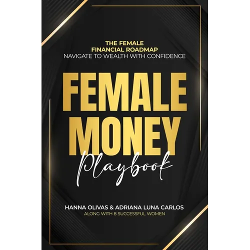 Female Money Playbook: The Female Financial Roadmap. Navigate to Wealth With Confidence - Paperback