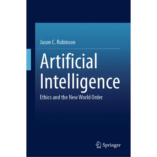 Artificial Intelligence: Ethics and the New World Order - Hardcover