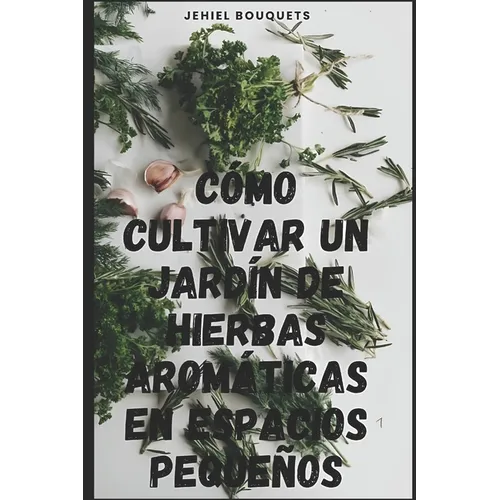 Cómo cultivar un jardín de hierbas aromáticas en espacios pequeños