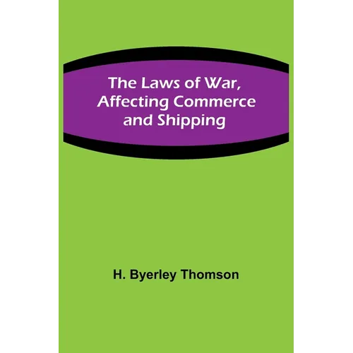 The Laws of War, Affecting Commerce and Shipping - Paperback