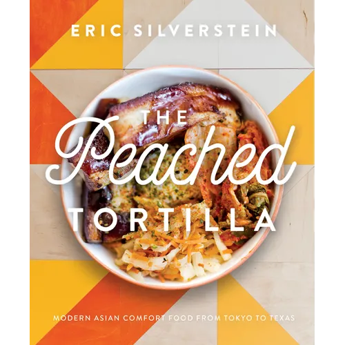 The Peached Tortilla: Modern Asian Comfort Food from Tokyo to Texas - Hardcover
