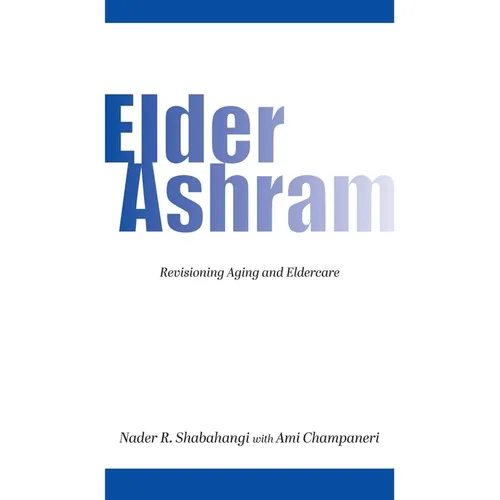 Elder Ashram: Revisioning aging and eldercare - Hardcover