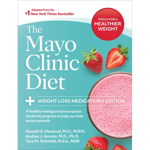 The Mayo Clinic Diet: Weight-Loss Medications Edition: A Healthy-Eating and Prescription Medicine Program to Help You Lose Excess Pounds