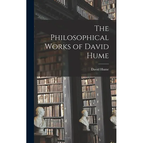 The Philosophical Works of David Hume - Hardcover