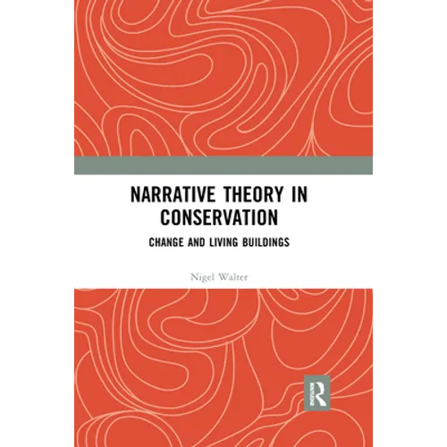 Narrative Theory in Conservation: Change and Living Buildings - Paperback