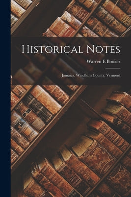 Historical Notes: Jamaica, Windham County, Vermont - Paperback