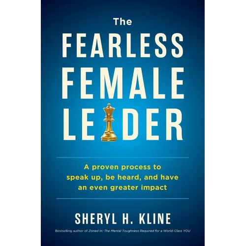 The Fearless Female Leader: A proven Process to Speak Up, Be Heard, and Have an Even Greater Impact - Paperback