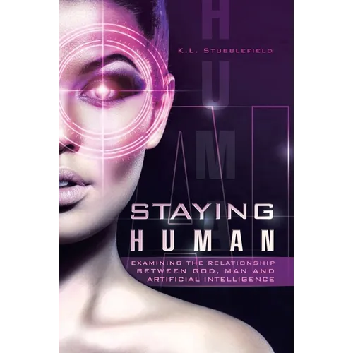 Staying Human: Examining the Relationship Between God, Man and Artificial Intelligence - Paperback