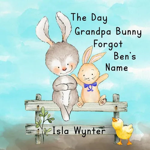 The Day Grandpa Bunny Forgot Ben's Name: A Picture Book About Dementia - Paperback